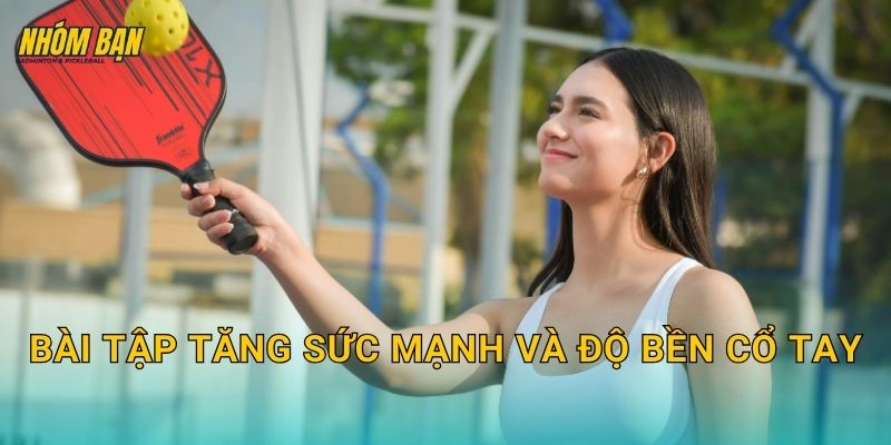 Bài tập tăng sức mạnh và độ bền cổ tay