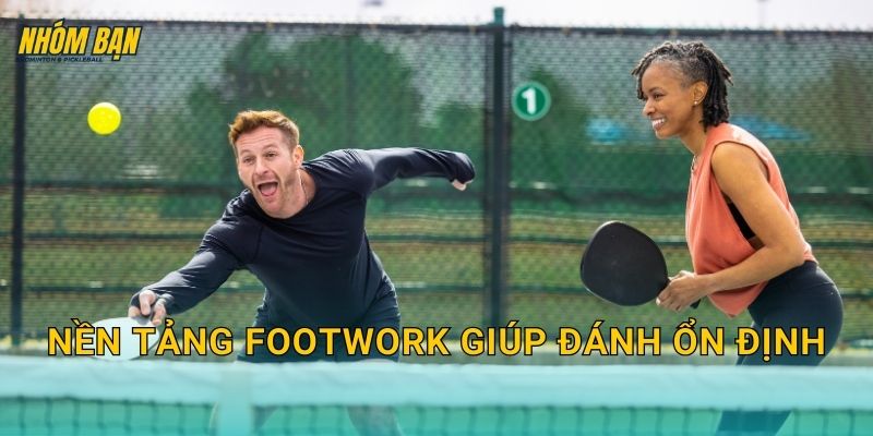 Nền tảng footwork giúp đánh ổn định