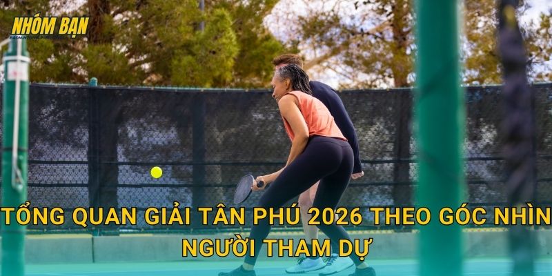 Tổng quan giải Tân Phú 2026 theo góc nhìn người tham dự