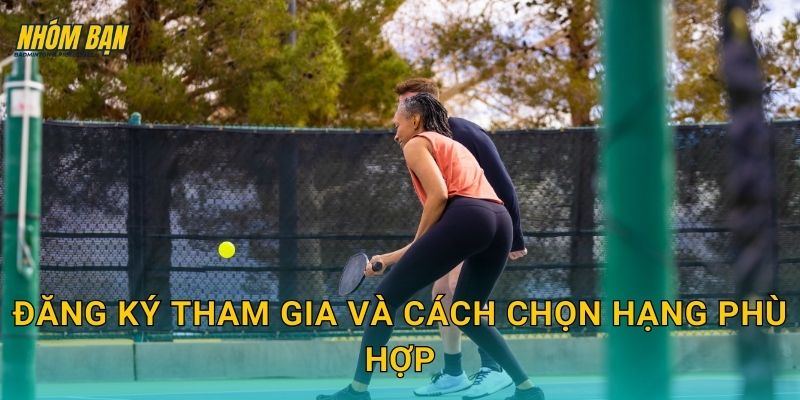 Đăng ký tham gia và cách chọn hạng phù hợp