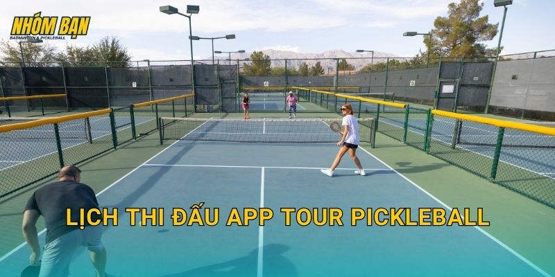 Lịch thi đấu APP Tour pickleball: Cập nhật lịch giải, mốc quan trọng và cách theo dõi