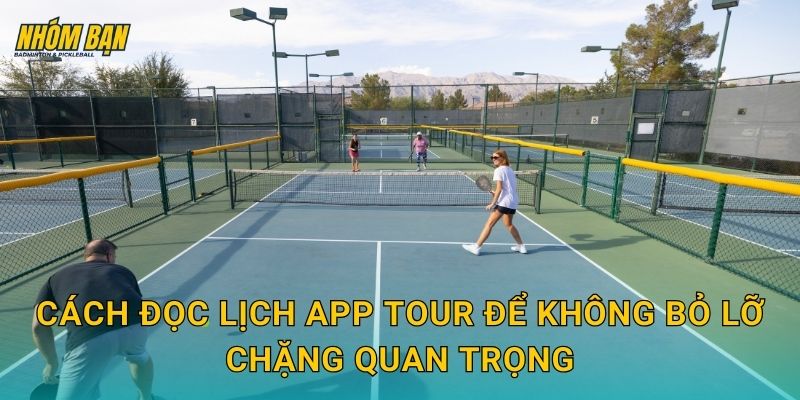Cách đọc lịch APP Tour để không bỏ lỡ chặng quan trọng