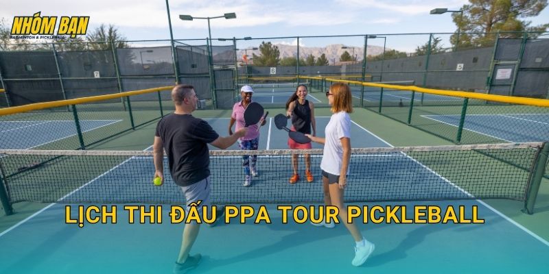 Lịch thi đấu PPA Tour pickleball: Lịch giải, thể thức theo chặng và cách xem