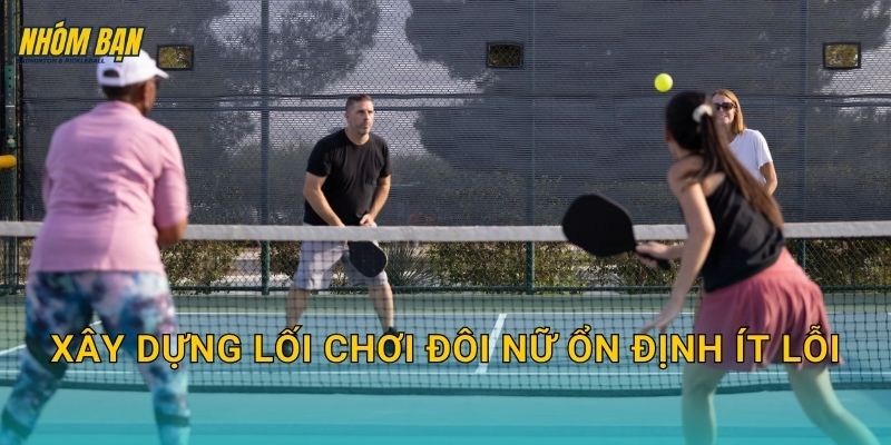 Xây dựng lối chơi đôi nữ ổn định ít lỗi
