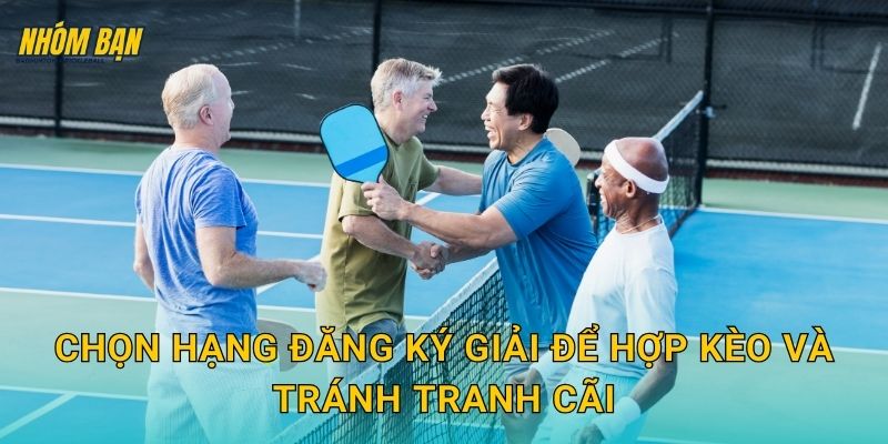 Chọn hạng đăng ký giải để hợp kèo và tránh tranh cãi