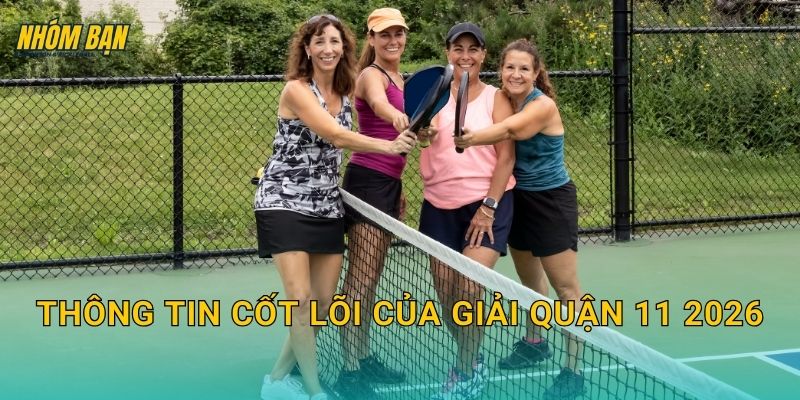 Thông tin cốt lõi của giải quận 11 2026
