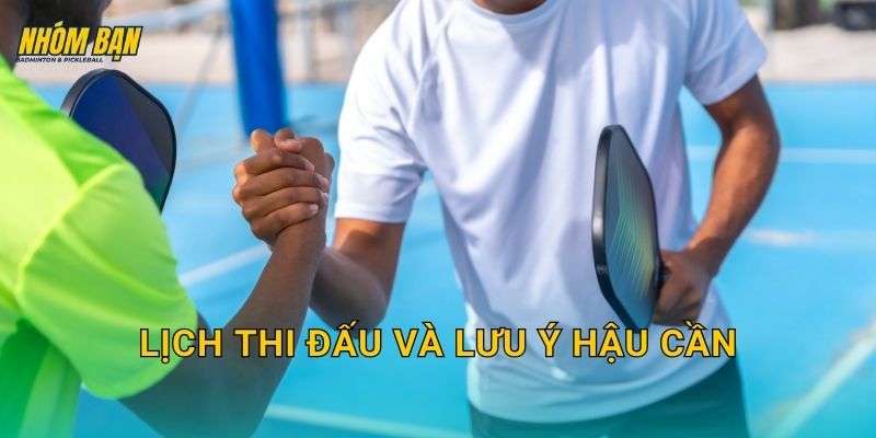 Lịch thi đấu và lưu ý hậu cần