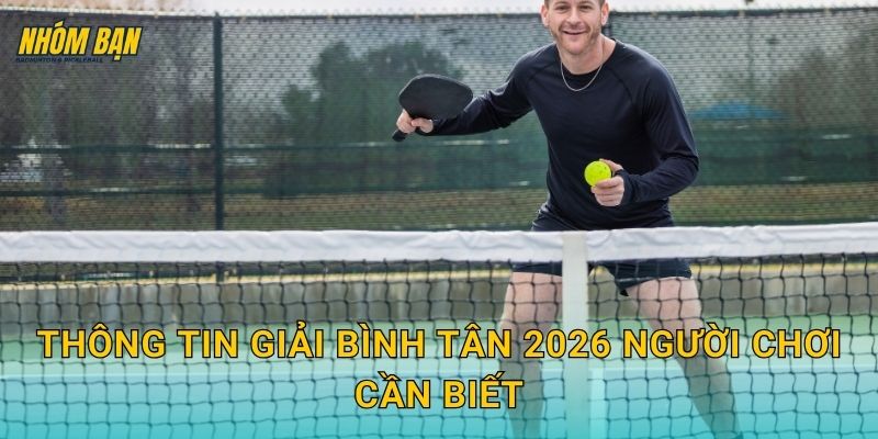 Thông tin giải Bình Tân 2026 người chơi cần biết