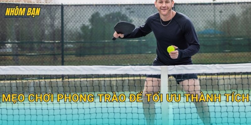 Mẹo chơi phong trào để tối ưu thành tích