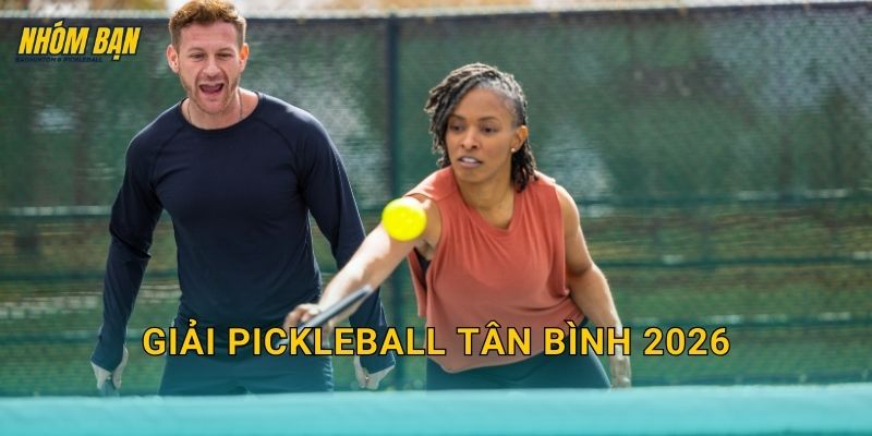 Giải pickleball Tân Bình 2026: Thông tin giải, đăng ký và lịch thi đấu cập nhật