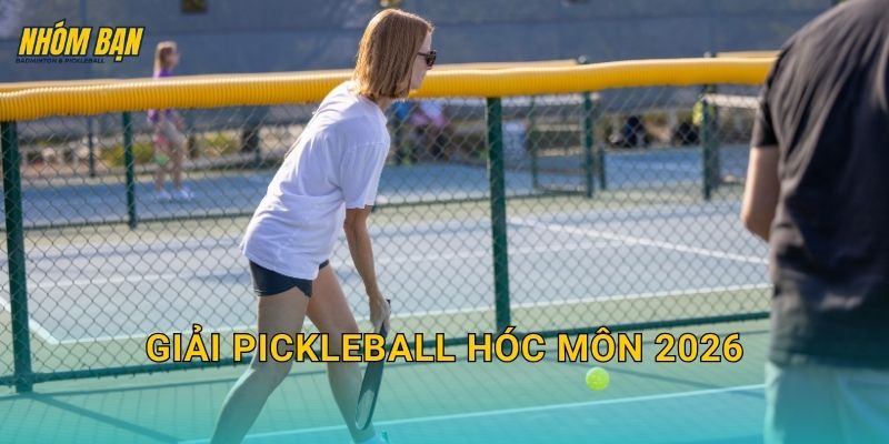 Giải pickleball Hóc Môn 2026: Lịch giải, đăng ký và kinh nghiệm thi đấu phong trào