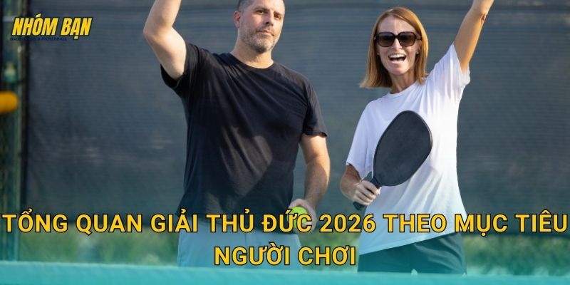 Tổng quan giải Thủ Đức 2026 theo mục tiêu người chơi