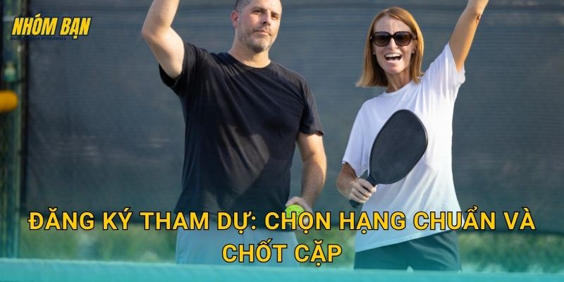 Đăng ký tham dự: chọn hạng chuẩn và chốt cặp