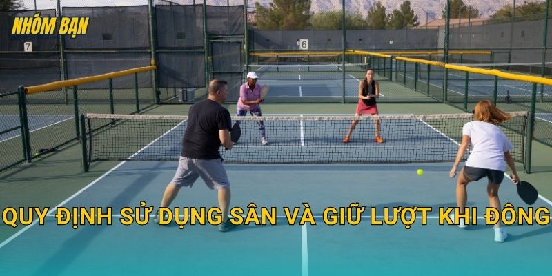 Quy định sử dụng sân và giữ lượt khi đông