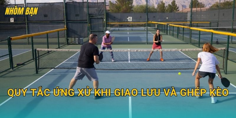 Quy tắc ứng xử khi giao lưu và ghép kèo