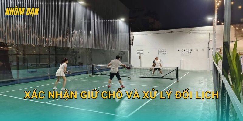 Xác nhận giữ chỗ và xử lý đổi lịch