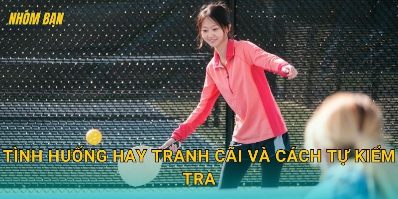 Tình huống hay tranh cãi và cách tự kiểm tra