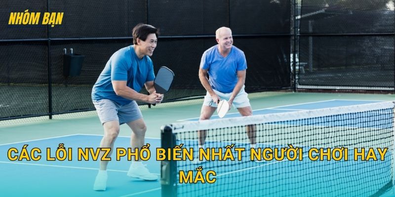 Các lỗi NVZ phổ biến nhất người chơi hay mắc
