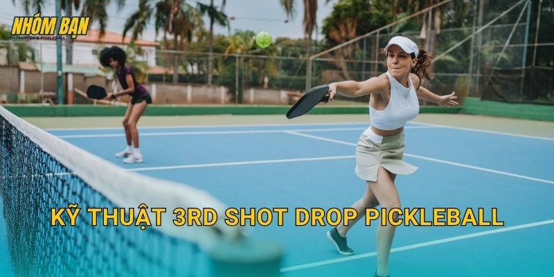 Kỹ thuật 3rd shot drop pickleball: Thả bóng chuẩn để lên lưới an toàn