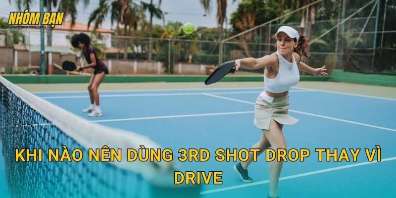 Khi nào nên dùng 3rd shot drop thay vì drive
