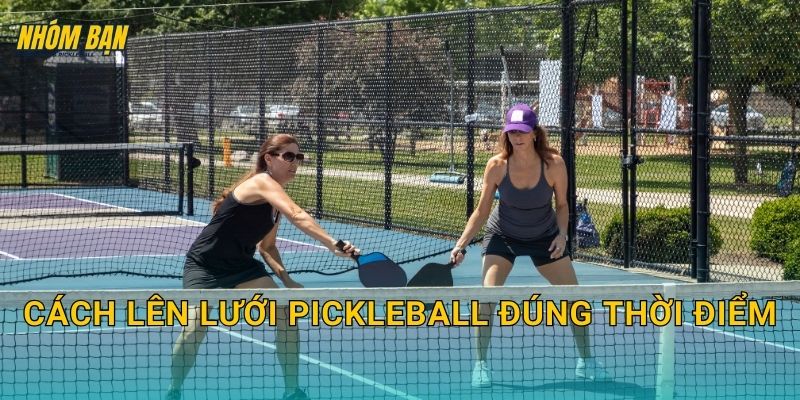 Cách lên lưới pickleball đúng thời điểm: Đi cùng nhau và không bị passing