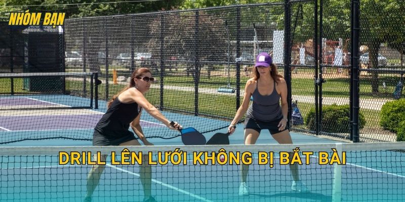 Drill lên lưới không bị bắt bài