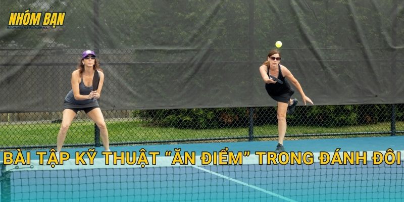 Bài tập kỹ thuật “ăn điểm” trong đánh đôi